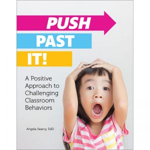 Push Past It! A Positive Approach to Challenging Classroom Behaviors